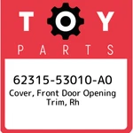 62315-53010-A0 Toyota Cover, Front Door Opening Trim, Rh 6231553010A0, New Genui. Fixed Price $39.06.