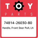 74814-26030-B0 Toyota Handle, Front Door Pull, Lh 7481426030B0, New Genuine Oem. Fixed Price $59.70.