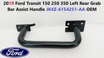 2019 Ford Transit 150 250 350 Left Rear Grab Bar Assist Handle JK4Z-6154251-AA. Fixed Price $80.00.